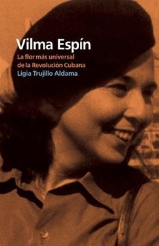 Vilma Espín: La Flor Más Universal de la Revolución Cubana (in Spanish)