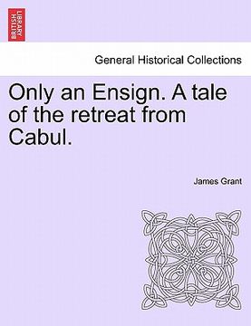 portada only an ensign. a tale of the retreat from cabul. (en Inglés)