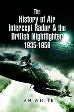 portada The History of Air Intercept Radar & the British Nightfighter, 1935-1959 (in English)