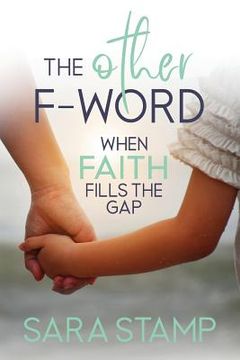 portada The Other F Word: When Faith Fills the Gap (en Inglés)