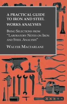 portada A Practical Guide to Iron and Steel Works Analyses being Selections from "Laboratory Notes on Iron and Steel Analyses (en Inglés)