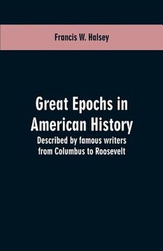 portada Great epochs in American history: described by famous writers from Columbus to Roosevelt (en Inglés)