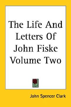 portada the life and letters of john fiske, volume two (in English)
