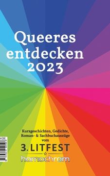 portada Queeres entdecken 2023: Kurzgeschichten, Gedichte, Roman- & Sachbuchauszüge vom 3. Litfest homochrom (en Alemán)