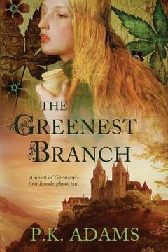 portada The Greenest Branch: A Novel of Germany's First Female Physician (en Inglés)