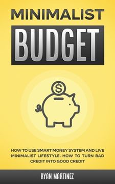 portada Minimalist Budget: How to Use Smart Money System and Live Minimalist Lifestyle. How to Turn Bad Credit into Good Credit 
