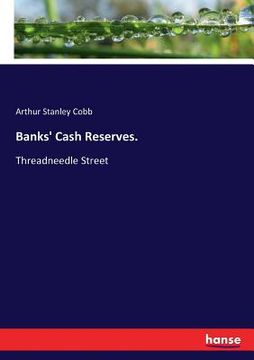 portada Banks' Cash Reserves.: Threadneedle Street (en Inglés)