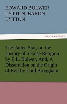 portada the fallen star, or, the history of a false religion by e.l. bulwer, and, a dissertation on the origin of evil by lord brougham