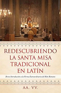 portada Redescubriendo la Santa Misa Tradicional en Latín: Breve Introducción a la Forma Extraordinaria del Rito Romano