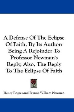 portada a defense of the eclipse of faith, by its author: being a rejoinder to professor newman's reply, also, the reply to the eclipse of faith