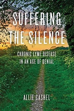 portada Suffering the Silence: Chronic Lyme Disease in an Age of Denial (en Inglés)