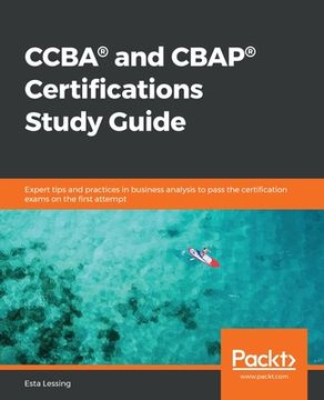 portada CCBA(R) and CBAP(R) Certifications Study Guide: Expert tips and practices in business analysis to pass the certification exams on the first attempt