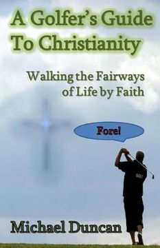 portada A Golfer's Guide to Christianity: Walking the Fairways of Life by Faith (en Inglés)