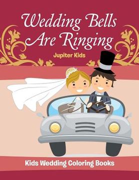 portada Wedding Bells Are Ringing: Kids Wedding Coloring Books (en Inglés)