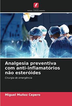 portada Analgesia Preventiva com Anti-Inflamatórios não Esteróides: Cirurgia de Emergência (en Portugués)