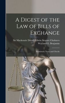 portada A Digest of the Law of Bills of Exchange: Promissory Notes and Checks (en Inglés)