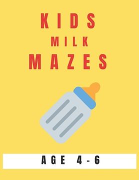 portada Kids Milk Mazes Age 4-6: A Maze Activity Book for Kids, Great for Developing Problem Solving Skills, Spatial Awareness, and Critical Thinking S