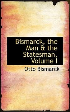portada bismarck, the man a the statesman, volume i
