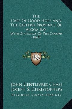 portada the cape of good hope and the eastern province of algoa bay the cape of good hope and the eastern province of algoa bay: with statistics of the colony (en Inglés)