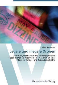 portada Legale und illegale Drogen: Gebrauch,Missbrauch und Abhängigkeit bei Jugendlichen im Alter von 14-17 Jahren an einer Klinik für Kinder- und Jugendpsychiatrie