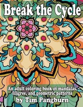 portada Break the Cycle: An adult coloring book of mandalas, filigree, and geometric patterns (en Inglés)