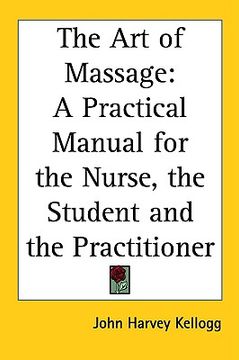 portada the art of massage: a practical manual for the nurse, the student and the practitioner (in English)