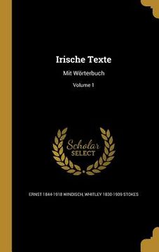 portada Irische Texte: Mit Wörterbuch; Volume 1 (en Inglés)