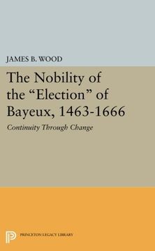portada The Nobility of the Election of Bayeux, 1463-1666: Continuity Through Change (Princeton Legacy Library) (in English)
