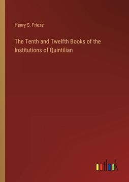 portada The Tenth and Twelfth Books of the Institutions of Quintilian (en Inglés)