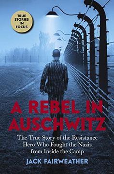 portada A Rebel in Auschwitz: The True Story of the Resistance Hero who Fought the Nazis From Inside the Camp (Scholastic Focus) (en Inglés)