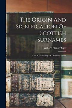 portada The Origin and Signification of Scottish Surnames: With a Vocabulary of Christian Names (en Inglés)