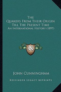 portada the quakers from their origin till the present time: an international history (1897)