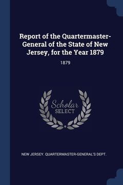 portada Report of the Quartermaster- General of the State of New Jersey, for the Year 1879: 1879 (en Inglés)