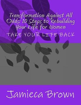 portada Transformation Against All Odds: 10 Steps to Rebuilding Your Life for Women (en Inglés)