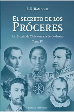 portada El Secreto de los Próceres Tomo 4: La Historia de Chile Contada Desde Dentro