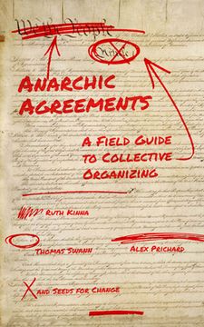portada Anarchic Agreements: A Field Guide to Collective Organizing (en Inglés)