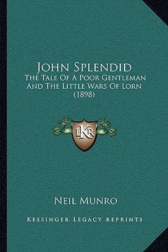 portada john splendid: the tale of a poor gentleman and the little wars of lorn (1898)