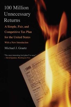 portada 100 Million Unnecessary Returns: A Simple, Fair, and Competitive tax Plan for the United States; With a new Introduction (en Inglés)