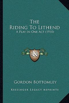 portada the riding to lithend: a play in one act (1910) (en Inglés)