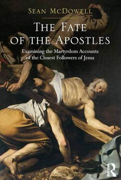portada The Fate of the Apostles: Examining the Martyrdom Accounts of the Closest Followers of Jesus (in English)