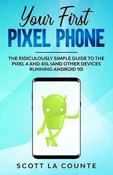 portada Your First Pixel Phone: The Ridiculously Simple Guide to the Pixel 4 and 4xl (And Other Devices Running Android 10) (en Inglés)