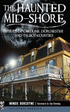portada The Haunted Mid-Shore: Spirits of Caroline, Dorchester and Talbot Counties (en Inglés)