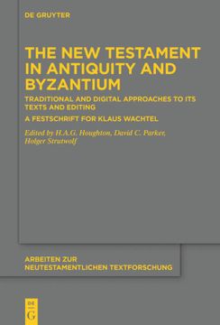 portada The new Testament in Antiquity and Byzantium: Traditional and Digital Approaches to its Texts and Editing a Festschrift for Klaus Wachtel (Issn) (Issn, 52) 