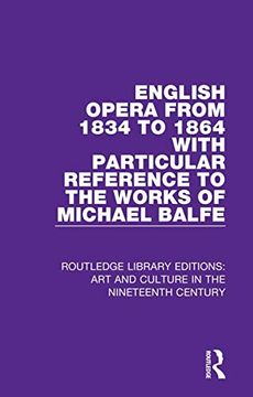 portada English Opera From 1834 to 1864 With Particular Reference to the Works of Michael Balfe: Volume 2 (Routledge Library Editions: Art and Culture in the Nineteenth Century) (en Inglés)