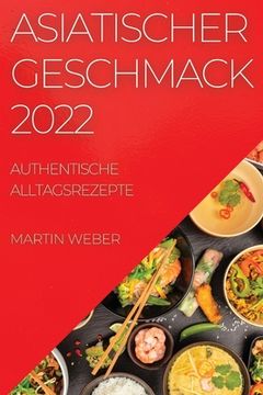 portada Asiatischer Geschmack 2022: Authentische Alltagsrezepte (en Alemán)