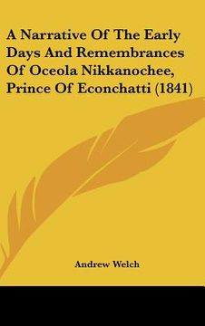portada a narrative of the early days and remembrances of oceola nikkanochee, prince of econchatti (1841) (en Inglés)