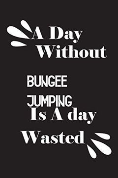 portada A day Without Bungee Jumping is a day Wasted (en Inglés)