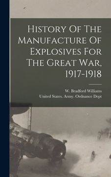 portada History Of The Manufacture Of Explosives For The Great War, 1917-1918 (en Inglés)