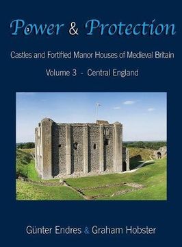 portada Power and Protection: Castles and Fortified Manor Houses of Medieval Britain - Volume 3 - Central England (en Inglés)
