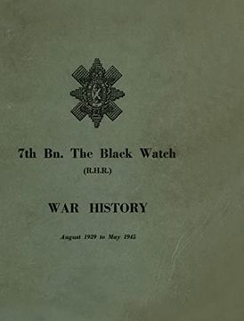 portada WAR HISTORY OF THE 7th Bn THE BLACK WATCH: Fife Territorial Battalion - August 1939 to May 1945 (en Inglés)